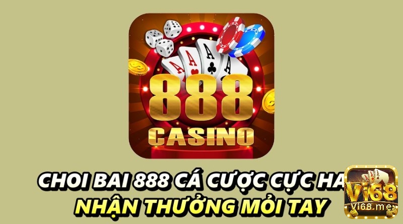 Choi bai 888 cá cược cực hay, nhận thưởng mỏi tay