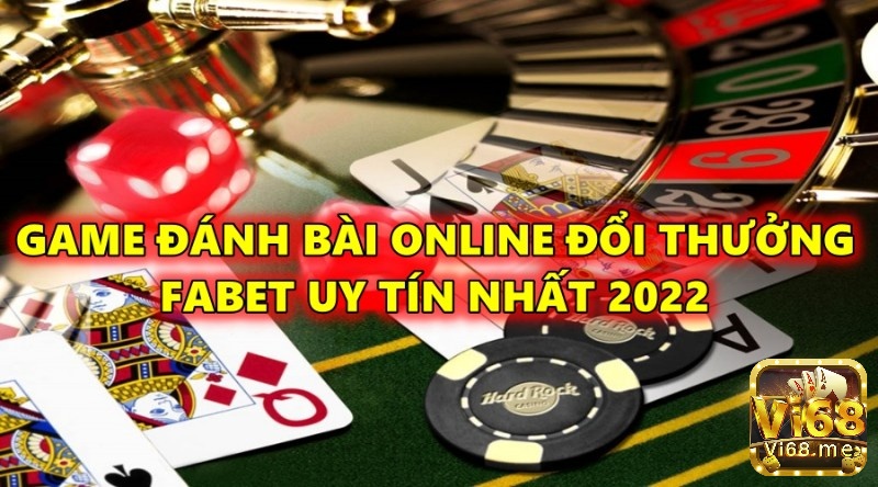 Game đánh bài online đổi thưởng FABET uy tín nhất 2022