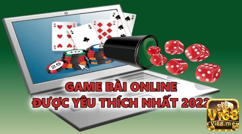 Gam bai online được săn đón và yêu thích nhất 2022