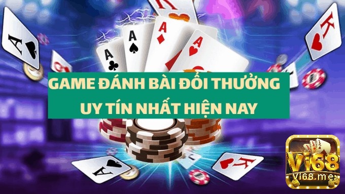 Game đánh bài đổi thưởng uy tín nhất hiện nay là gì?