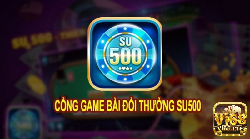 Su500 game bai doi thuong – Nơi hội tụ bom tấn game bài