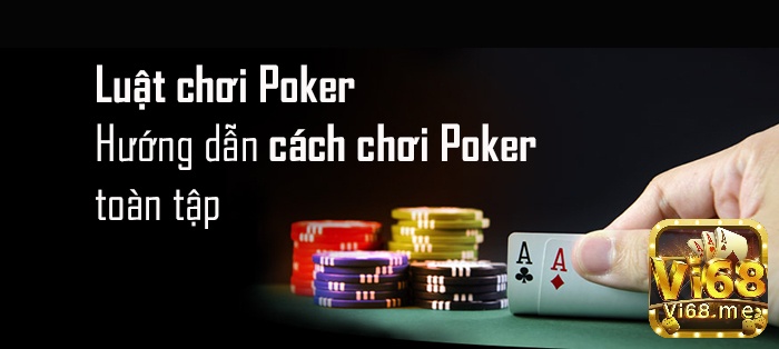 Vi68 sẽ hướng dẫn bạn cách chơi poker hay nhất.