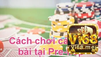 Cùng vi68 tìm hiểu cách chơi PFR poker nhé