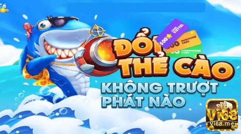 Game bắn cá đổi card được nhiều anh em lựa chọn tham gia