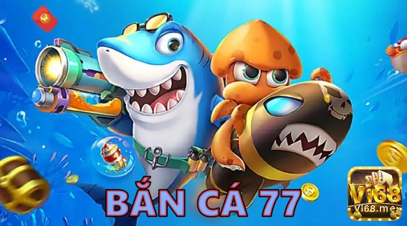 Bắn Cá 77: Trải nghiệm săn cá đỉnh cao 2024