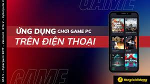 Ứng dụng chơi Game PC trên điện thoại tiện lợi và linh hoạt