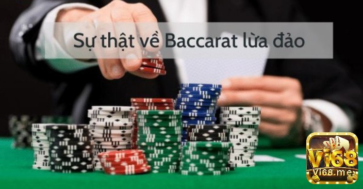 Sự thật là baccarat có lừa đảo không?