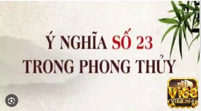 Trong phong thủy con số 23 mang lại sự khát khao và thánh công trong cuộc sống