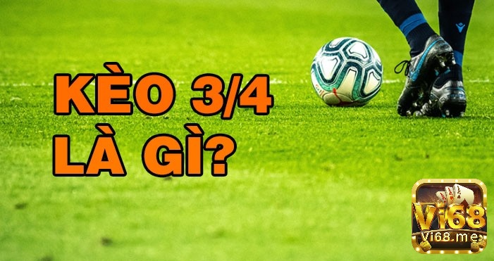 Keo 3 4 được nhiều anh em tham gia cá độ bóng đá quan tâm 