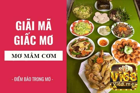 Để Vi68 giải mã cho bạn giấc mơ thấy tổ chức cỗ đánh đề con gì nhé!